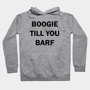 Boogie til you puke Hoodie